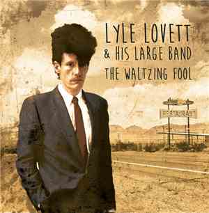 Lyle Lovett And His Large Band - The Waltzing Fool