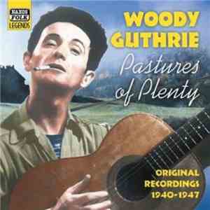 Woody Guthrie - Pastures Of Plenty - Original Recordings 1940-1947
