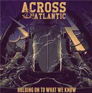 Across The Atlantic - Holding On To What We Know