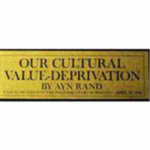 Ayn Rand - Our Cultural Value-Deprivation
