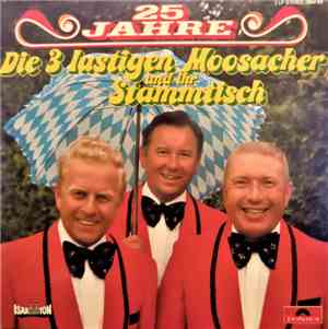 Die 3 Lustigen Moosacher - 25 Jahre - Die 3 Lustigen Moosacher Und Ihr Stam ...