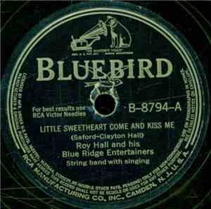 Roy Hall And His Blue Ridge Entertainers - Little Sweerheart Come And Kiss  ...