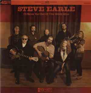 Steve Earle - I'll Never Get Out Of This World Alive