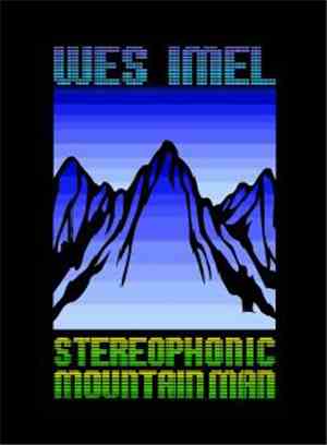 Wes Imel - Stereophonic Mountain Man