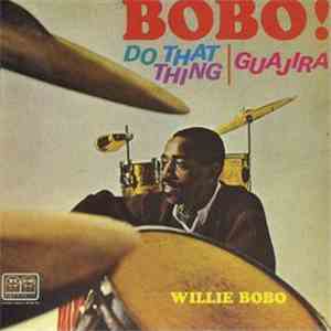 Willie Bobo - Bobo! Do That Thing | Guajira