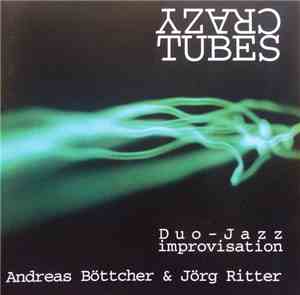 Andreas Böttcher & Jörg Ritter  - Crazy Tubes: Duo Jazz Improvisationen