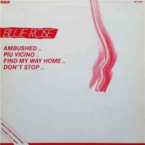 Blue Rose - Ambushed / Pui Vicino / Find My Way Home / Don't Stop