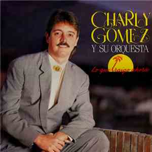 Charly Gomez Y Su Orchestra - Lo Que Traigo Ahora