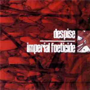 Despise  / Imperial Foeticide - Unrelenting Inhuman Synthesis