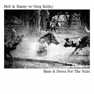 Hell & Bunny W/ Greg Kelley - Burn It Down For The Nails