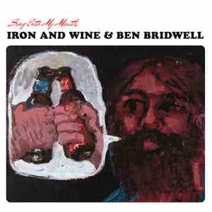 Iron And Wine and Ben Bridwell - Sing Into My Mouth
