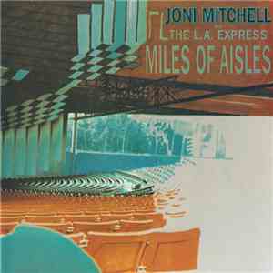 Joni Mitchell And The L.A. Express - Miles Of Aisles