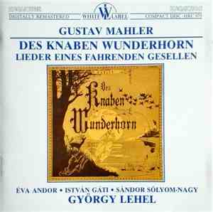 Mahler, Éva Andor, István Gáti, György Lehel, Sándor Sólyom-Nagy - Des Knaben Wunderhorn / Lieder Eines Fahrenden Gesellen