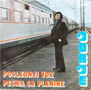 Đorđe Marjanović - Poslednji Voz / Pesma Sa Planine