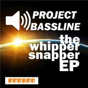 Project Bassline - Whipper Snapper EP