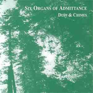 Six Organs Of Admittance - Dust & Chimes
