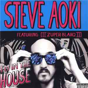 Steve Aoki Featuring [[[Zuper Blahq]]] - I'm In The House