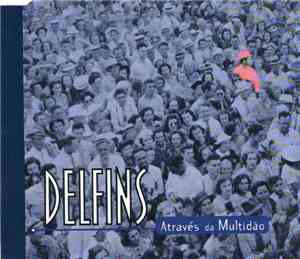 Delfins - Através Da Multidão