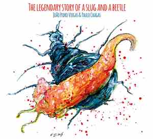 João Pedro Viegas & Paulo Chagas - The Legendary Story Of A Slug And A Beet ...