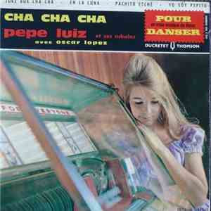 Pépé Luiz Et Ses Cubains Avec  Oscar Lopez  - Cha Cha Cha