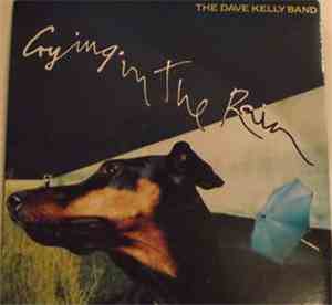 The Dave Kelly Band - Crying In The Rain / Glad I'm Living