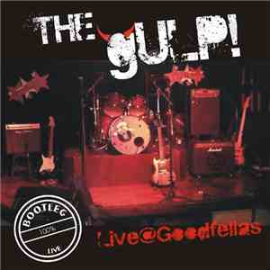 The Gulp - Bootleg 100% Live @ Goodfellas