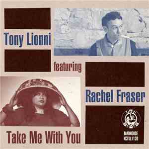 Tony Lionni Featuring Rachel Fraser - Take Me With You