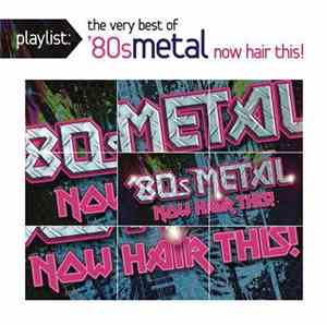 Various - Playlist: The Very Best '80s Metal Now Hair This!