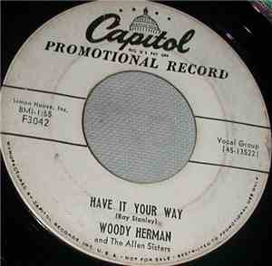 Woody Herman And The  The Allen Sisters - Have It Your Way / My Sin Is You