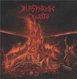 Blasphemic Cruelty - Crucible Of The Infernum