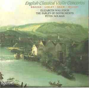 Brooks, Linley, Shaw, Wesley • Elizabeth Wallfisch, The Parley Of Instruments, Peter Holman - English Classical Violin Concertos