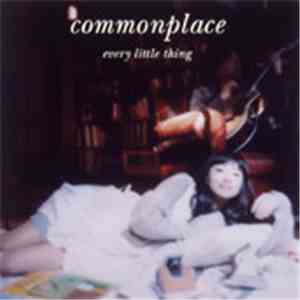 Every Little Thing - Commonplace