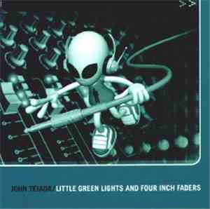 John Tejada - Little Green Lights And Four Inch Faders