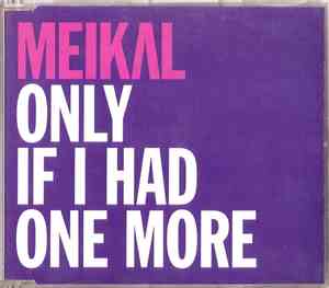 Meikal - Only If I Had One More