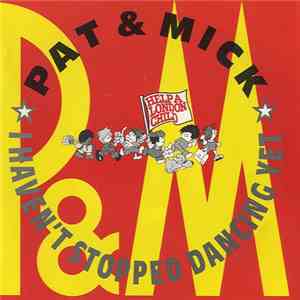Pat & Mick - I Haven't Stopped Dancing Yet