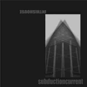 Subduction Current - Inthishouse
