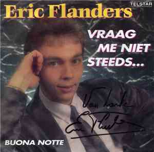 Eric Flanders - Vraag Me Niet Steeds... / Buona Notte