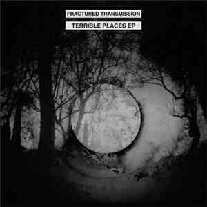 Fractured Transmission - Terrible Places