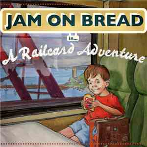 Jam On Bread - in ... A Railcard Adventure