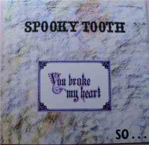 Spooky Tooth - You Broke My Heart So...I Busted Your Jaw