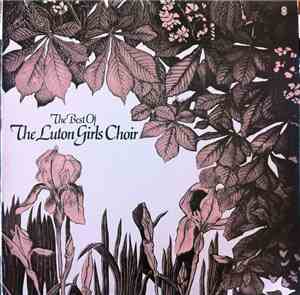 The Luton Girls Choir - The Best Of The Luton Girls Choir