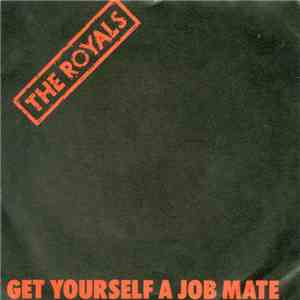 The Royals  - Get Yourself A Job Mate