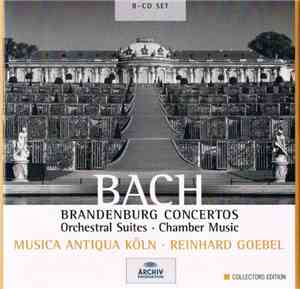 Bach, Musica Antiqua Köln, Reinhard Goebel - Bach - Brandenburg Concertos - Orchestral Suites - Chamber Music