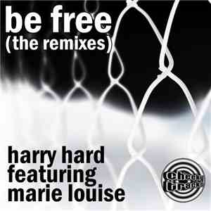 Harry Hard Featuring Marie Louise - Be Free (The Remixes)