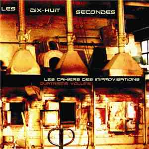 Les Dix-Huit Secondes - Les Cahiers Des Improvisations Quatrième Volume