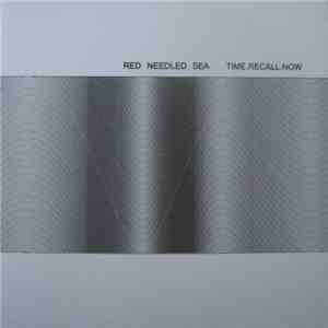 Red Needled Sea - Time.Recall.Now