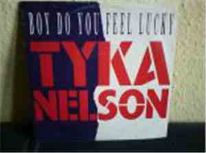 Tyka Nelson - Boy Do You Feel Lucky