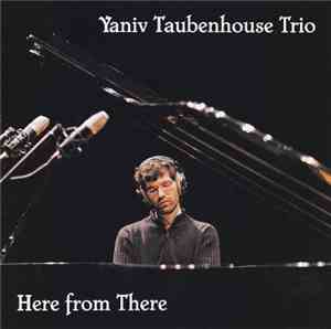 Yaniv Taubenhouse Trio - Here From There
