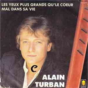 Alain Turban - Les Yeux Plus Grands Qu'le Coeur • Mal Dans Sa Vie