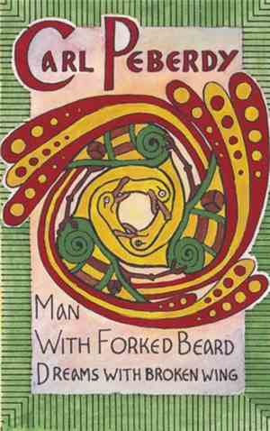 Carl Peberdy - Man With Forked Beard Dreams With Broken Wing